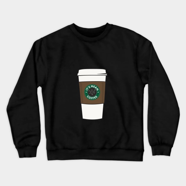 it's mean coffee Crewneck Sweatshirt by xxid